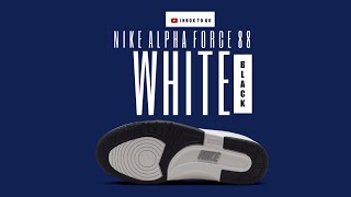 Nike Alpha Force 88 WHITE AND BLACK 2024 DETAILED LOOK + PRICE INFORMATION