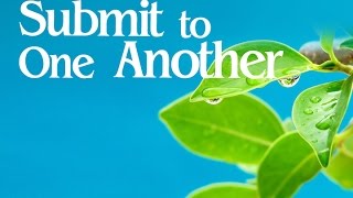 Submit to One Another - NCFC Sermon 05222016