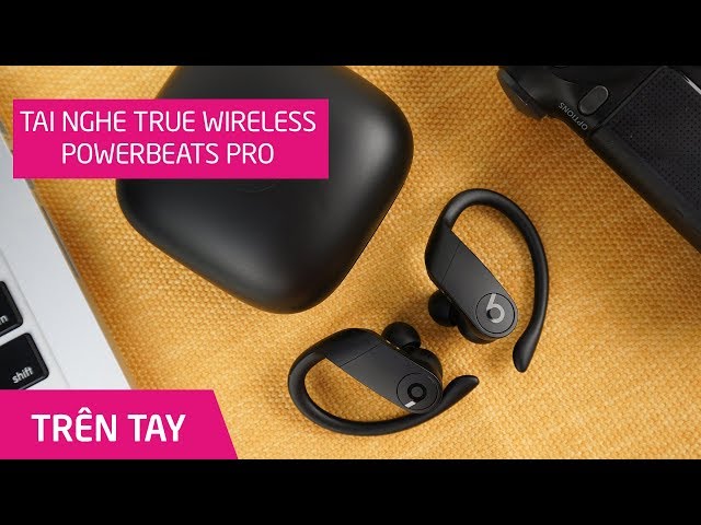 Powerbeats Pro True Wireless review: Tai nghe được đầu tư nhất của Beats