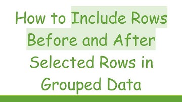 How to Include Rows Before and After Selected Rows in Grouped Data