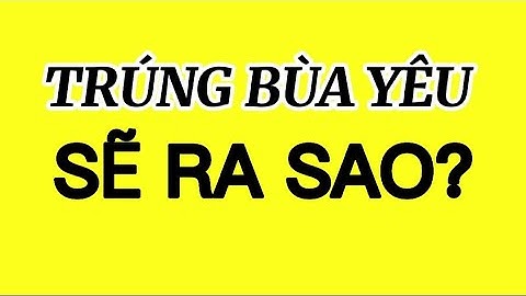 Trúng Bùa Yêu Sẽ Ra Sao? || Thí Pháp