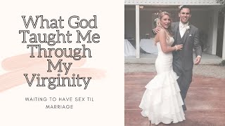 WHAT GOD TAUGHT ME THROUGH MY VIRGINITY// Waiting to have sex until married