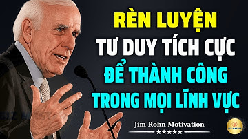 Tư Duy Bậc Thầy: Rèn Luyện Tư Duy Tích Cực Để Thành Công Trong Mọi Lĩnh Vực | Động Lực Từ Jim Rohn