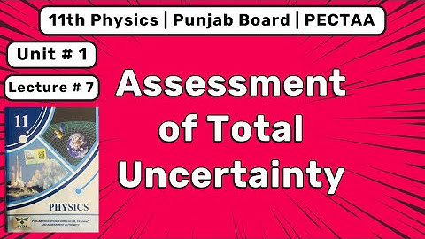 1.6 Assessment of Total Uncertainty | 11th Class Physics | PECTAA 2025