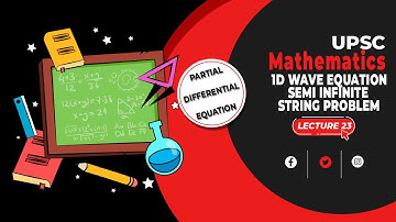 Partial Differential Equation | Lecture 23 - 1D Wave Equation Semi Infinite String Problem