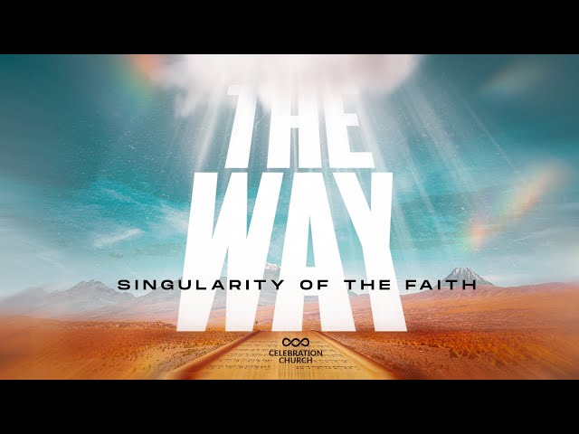 THE WAY: SINGULARITY OF THE FAITH | SUNDAY SERVICE | CELEBRATION CHURCH INTERNATIONAL| 7TH APRIL class=