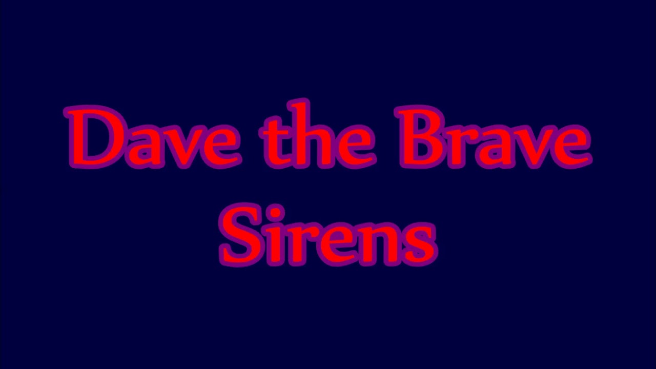 Dave the Brave Sirens YouTube