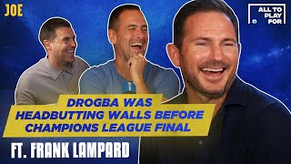 Frank Lampard: Drogba was headbutting walls before Champions League final | All To Play For S04 E04