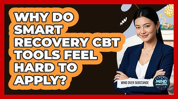 Why Do SMART Recovery CBT Tools Feel Hard To Apply? - Mind Over Substance
