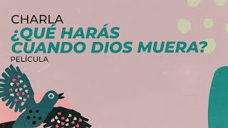 #CineCharlas / ¿Qué harás cuando Dios muera?