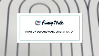 Print on Demand Wallpaper Creator explainer by Fancy Walls