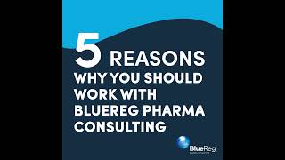 5 Reasons why you should work with BlueReg Pharma consulting