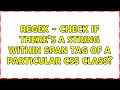 RegEx - Check if there's a string within SPAN tag of a particular CSS class? (4 Solutions!!)