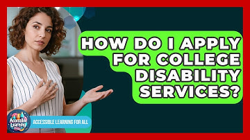 How Do I Apply For College Disability Services? - Accessible Learning For All