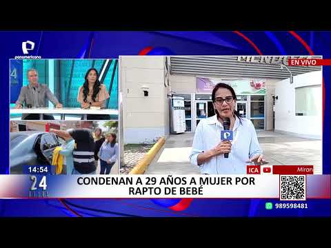 24 Horas LIVE Ica: Woman sentenced to 29 years for baby kidnapping