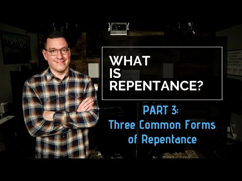 What is Repentance? Part 3: Three Common Forms of Repentance