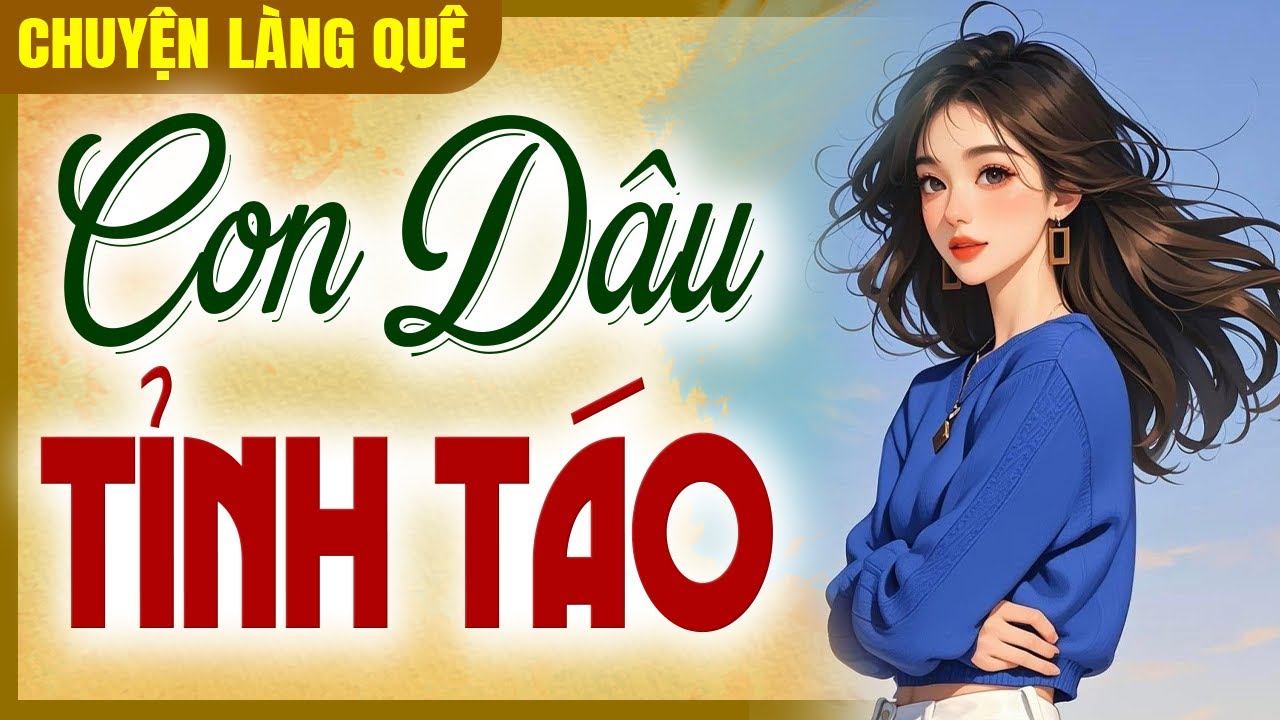 Nghe hay quên lối về: Con Dâu Tỉnh Táo - Chuyện Làng Quê Xưa Dễ Ngủ Nhất Năm 2025