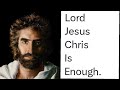 Lord jesus is enough