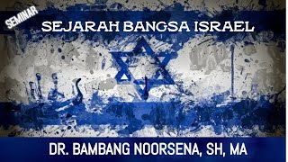 SEMINAR |'SEJARAH BANGSA ISRAEL'| (Relive) DR.BAMBANG NOORSENA, SH, MA