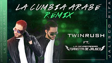 La Cumbia Arabe Remix - La Devastadora Tormenta de Jalisco ft Twinrush