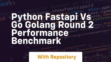 python fastapi vs go golang round 2 performance benchmark