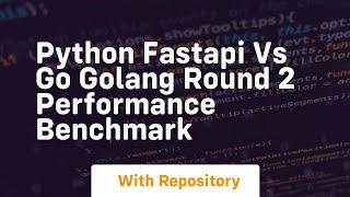Famous python fastapi vs go golang round 2 performance benchmark Wealth