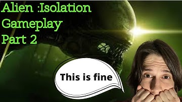 Alien Isolation Walkthrough Gameplay Part 2