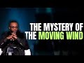 The mystery of the moving wind  prophet malluc m elias