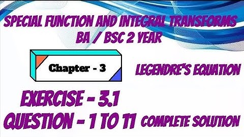 Exercise 3.1 Solution Question 1 to 11 Special Function and Integral transforms BA BSc 2 year Ch - 3