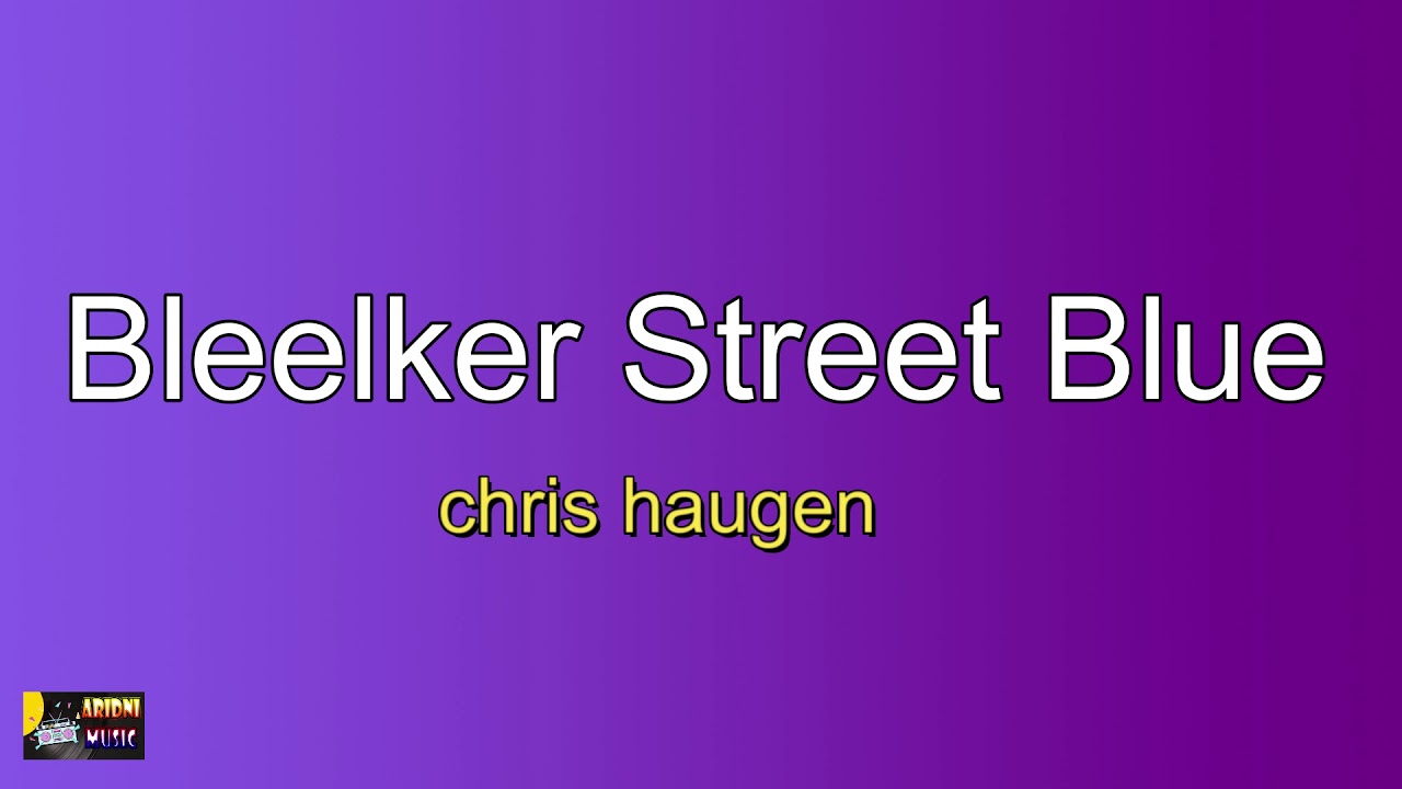 Obejrzyj Bleeker Street Blue - chris haugen w YouTube Obejrzyj Bleeker Street Blue - chris haugen w YouTube