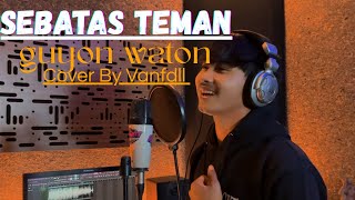 Download lagu Sebatas Teman (pancen kabeh salahku,mbukak ati nggo sliramu) Cover By Vanfdll