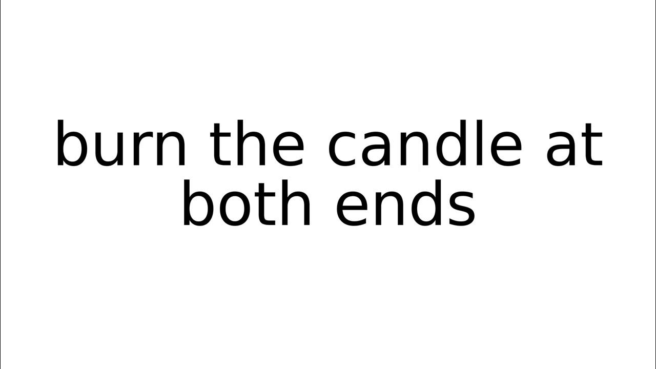 burn the candle at both ends idiom idioms english meaning meanings
