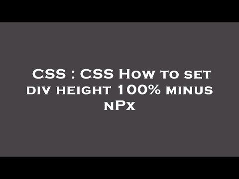 CSS : CSS How to set div height 100% minus nPx