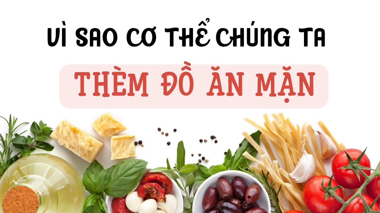 Ăn Mặn | Lý Do Cơ Thể Chúng Ta Thèm Đồ Ăn Mặn| Muối Có... - youtube