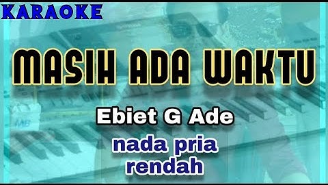 Karaoke MASIH ADA WAKTU nada pria rendah | Ebiet G Ade