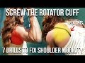 Screw The Rotator Cuff | 7 Drills To Fix Poor Shoulder Mobility