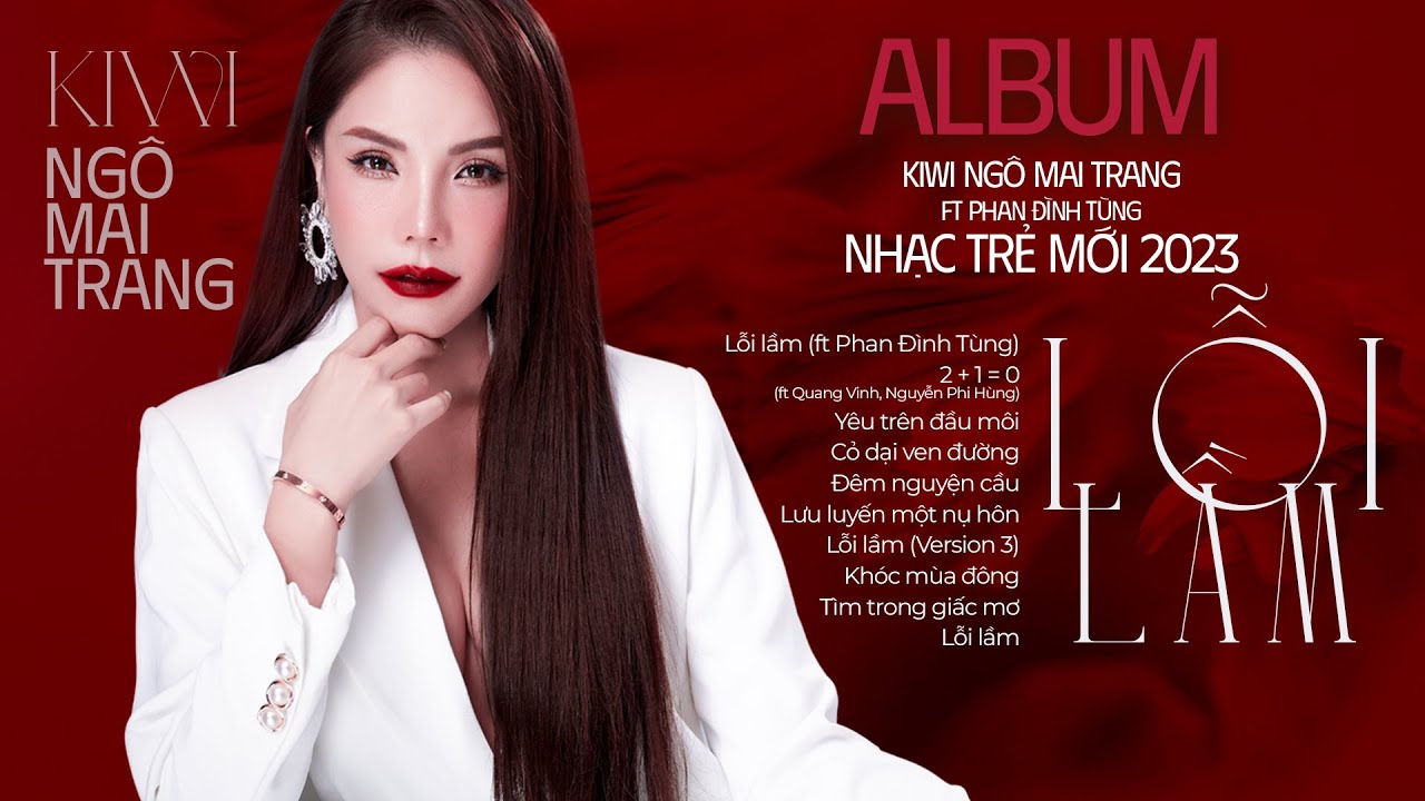 Album Lỗi Lầm - Kiwi Ngô Mai Trang ft Phan Đình Tùng | Nhạc Trẻ HOT 2023