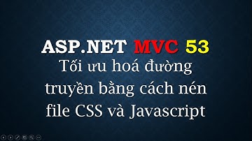 ASP.NET MVC - #53: Tối ưu hoá  CSS và Javascript | Optimize CSS and Javascript | TEDU