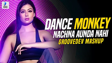 Dance Monkey X Nachna Aunda Nahi (Mashup) | Groovedev