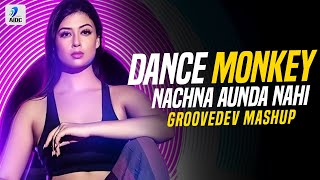 Dance Monkey X Nachna Aunda Nahi (Mashup) | Groovedev