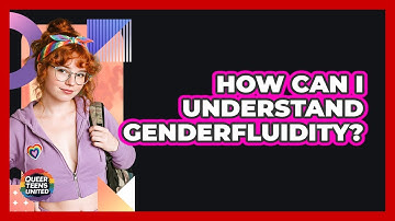 How Can I Understand Genderfluidity? - Queer Teens United