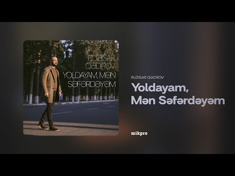 Ruzigar Qədirov — Yoldayam, Mən Səfərdəyəm (Rəsmi Audio)