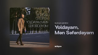 Ruzigar Qədirov — Yoldayam, Mən Səfərdəyəm (Rəsmi ) Resimi