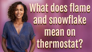 What does flame and snowflake mean on thermostat
