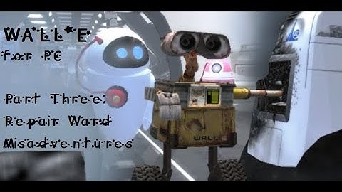 WALL-E for PC Playthrough: Repair Ward Misadventures [3/6]