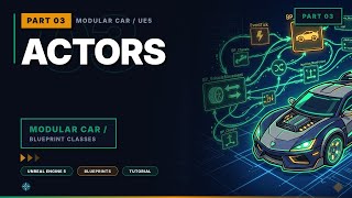 Modular Car in Unreal Engine 5 — Part 03: Actor Classes