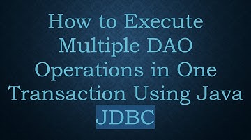 How to Execute Multiple DAO Operations in One Transaction Using Java JDBC