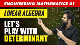 Engineering Mathematics 01 | Linear Algebra : Lets Play with Determinant | GATE - For All Branches