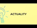 What is the meaning of the word ACTUALITY?