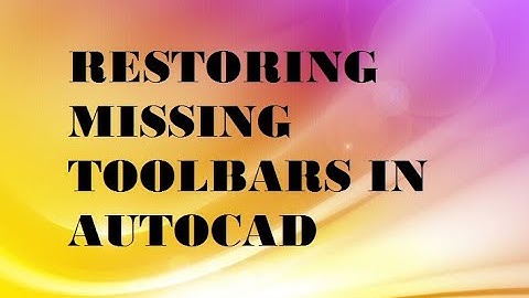 HOW TO RESTORE MISSING TOOLBARS IN AUTOCAD?
